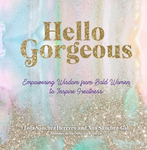 Hello Gorgeous: Empowering Quotes from Bold Women to Inspire Greatness (Everyday Inspiration) book cover by The Oliver Gal Artist Co., Lola Sánchez Herrero, Ana Sanchez-Gal