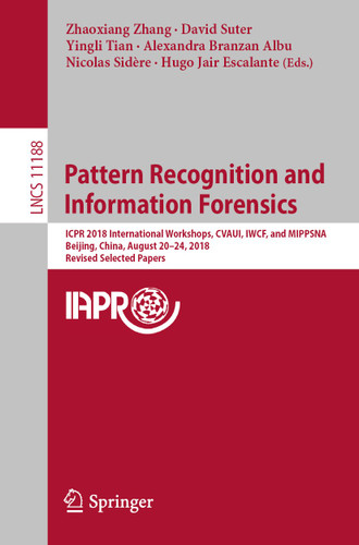 Pattern Recognition and Information Forensics: ICPR 2018 International Workshops, CVAUI, IWCF, and MIPPSNA, Beijing, China, August 20-24, 2018, Revised Selected Papers (Lecture Notes in Computer Science #11188) book cover by 