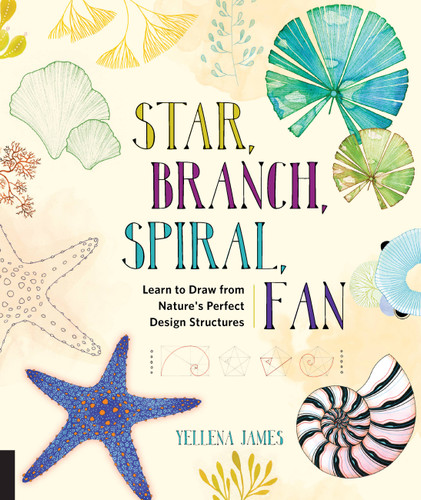 Star, Branch, Spiral, Fan: Learn to Draw from Nature's Perfect Design Structures book cover by Yellena James