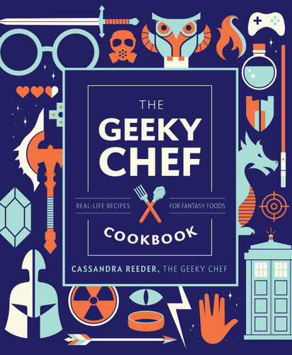 The Geeky Chef Cookbook: Real-Life Recipes for Fantasy Foods (Geeky Chef) book cover by Cassandra Reeder