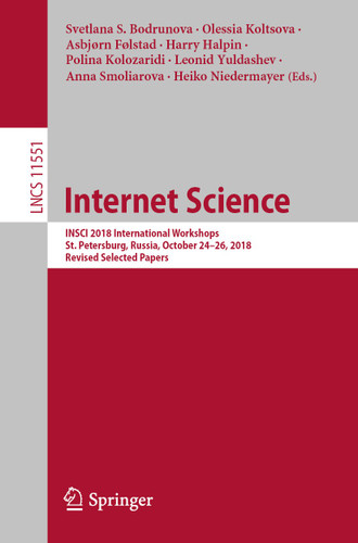 Internet Science: INSCI 2018 International Workshops, St. Petersburg, Russia, October 24–26, 2018, Revised Selected Papers (Lecture Notes in Computer Science #11551) book cover by 