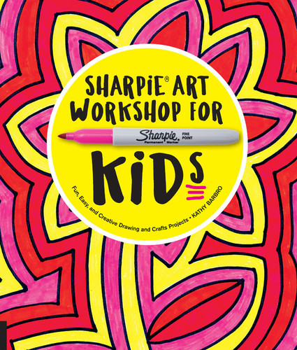 Sharpie Art Workshop for Kids: Fun, Easy, and Creative Drawing and Crafts Projects (Workshop for Kids) book cover by Kathy Barbro