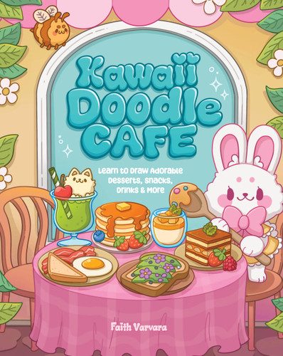 Kawaii Doodle Café: Learn to Draw Adorable Desserts, Snacks, Drinks & More (Kawaii Doodle) book cover by Faith Varvara