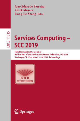Services Computing – SCC 2019: 16th International Conference, Held as Part of the Services Conference Federation, SCF 2019, San Diego, CA, USA, June 25–30, 2019, Proceedings (Lecture Notes in Computer Science #11515) book cover by 