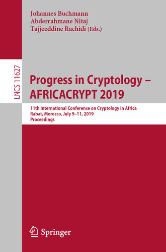 Progress in Cryptology – AFRICACRYPT 2019: 11th International Conference on Cryptology in Africa, Rabat, Morocco, July 9–11, 2019, Proceedings (Lecture Notes in Computer Science #11627) book cover by 