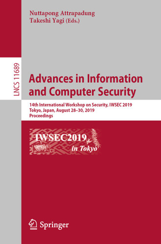Advances in Information and Computer Security: 14th International Workshop on Security, IWSEC 2019, Tokyo, Japan, August 28–30, 2019, Proceedings (Lecture Notes in Computer Science #11689) book cover by 