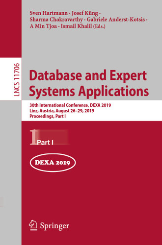 Database and Expert Systems Applications: 30th International Conference, DEXA 2019, Linz, Austria, August 26–29, 2019, Proceedings, Part I (Lecture Notes in Computer Science #11706) book cover by 