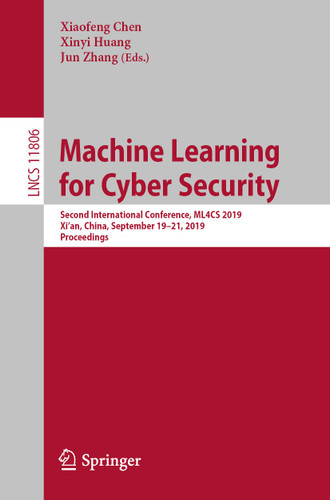 Machine Learning for Cyber Security: Second International Conference, ML4CS 2019, Xi’an, China, September 19-21, 2019, Proceedings (Lecture Notes in Computer Science #11806) book cover by 
