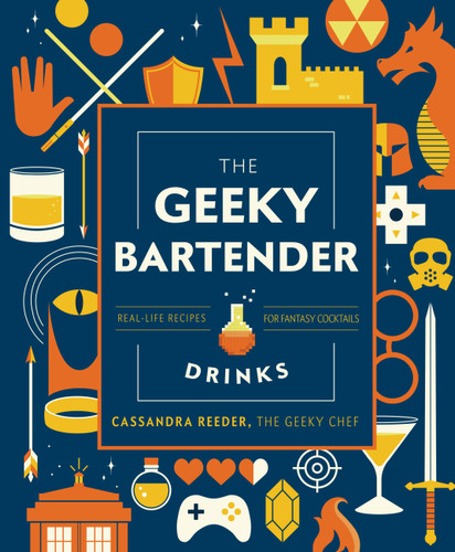 The Geeky Bartender Drinks: Real-Life Recipes for Fantasy Cocktails (Geeky Chef) book cover by Cassandra Reeder