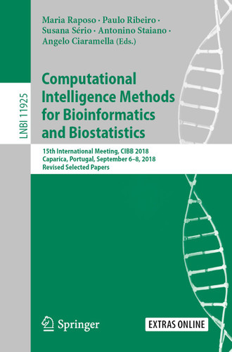 Computational Intelligence Methods for Bioinformatics and Biostatistics: 15th International Meeting, CIBB 2018, Caparica, Portugal, September 6–8, 2018, Revised Selected Papers (Lecture Notes in Computer Science #11925) book cover by 