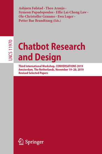 Chatbot Research and Design: Third International Workshop, CONVERSATIONS 2019, Amsterdam, The Netherlands, November 19–20, 2019, Revised Selected Papers (Lecture Notes in Computer Science #11970) book cover by 