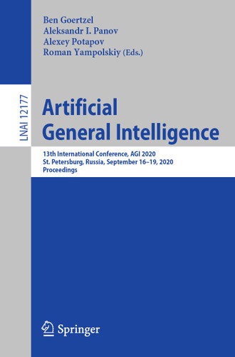 Artificial General Intelligence: 13th International Conference, AGI 2020, St. Petersburg, Russia, September 16–19, 2020, Proceedings (Lecture Notes in Computer Science #12177) book cover by 