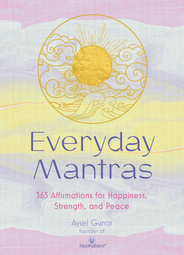 Everyday Mantras: 365 Affirmations for Happiness, Strength, and Peace book cover by Aysel Gunar