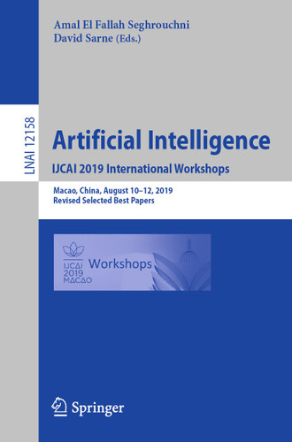 Artificial Intelligence. IJCAI 2019 International Workshops: Macao, China, August 10–12, 2019, Revised Selected Best Papers (Lecture Notes in Computer Science #12158) book cover by 