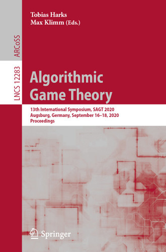 Algorithmic Game Theory: 13th International Symposium, SAGT 2020, Augsburg, Germany, September 16–18, 2020, Proceedings (Lecture Notes in Computer Science #12283) book cover by 