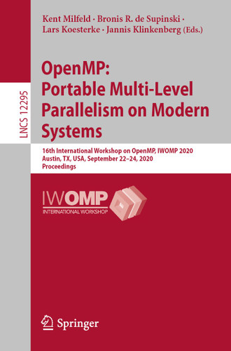 OpenMP: Portable Multi-Level Parallelism on Modern Systems: 16th International Workshop on OpenMP, IWOMP 2020, Austin, TX, USA, September 22–24, 2020, Proceedings (Lecture Notes in Computer Science #12295) book cover by 