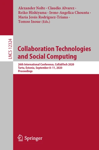 Collaboration Technologies and Social Computing: 26th International Conference, CollabTech 2020, Tartu, Estonia, September 8–11, 2020, Proceedings (Lecture Notes in Computer Science #12324) book cover by 