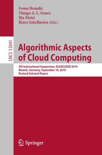 Algorithmic Aspects of Cloud Computing: 5th International Symposium, ALGOCLOUD 2019, Munich, Germany, September 10, 2019, Revised Selected Papers (Lecture Notes in Computer Science #12041) book cover by 