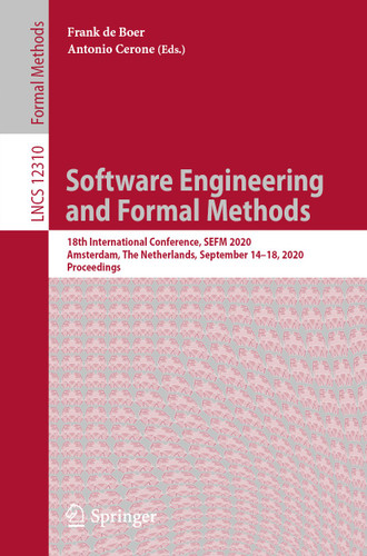 Software Engineering and Formal Methods: 18th International Conference, SEFM 2020, Amsterdam, The Netherlands, September 14–18, 2020, Proceedings (Lecture Notes in Computer Science #12310) book cover by 