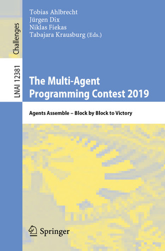 The Multi-Agent Programming Contest 2019: Agents Assemble – Block by Block to Victory (Lecture Notes in Computer Science #12381) book cover by 