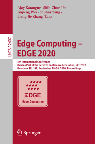 Edge Computing – EDGE 2020: 4th International Conference, Held as Part of the Services Conference Federation, SCF 2020, Honolulu, HI, USA, September 18-20, 2020, Proceedings (Lecture Notes in Computer Science #12407) book cover by 