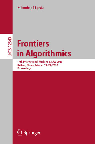 Frontiers in Algorithmics: 14th International Workshop, FAW 2020, Haikou, China, October 19-21, 2020, Proceedings (Lecture Notes in Computer Science #12340) book cover by 