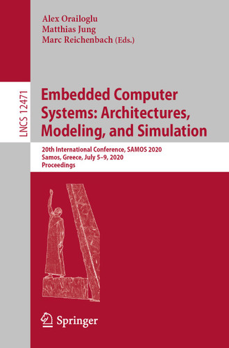Embedded Computer Systems: Architectures, Modeling, and Simulation: 20th International Conference, SAMOS 2020, Samos, Greece, July 5–9, 2020, Proceedings (Lecture Notes in Computer Science #12471) book cover by 