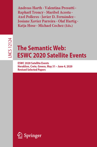 The Semantic Web: ESWC 2020 Satellite Events: ESWC 2020 Satellite Events, Heraklion, Crete, Greece, May 31 – June 4, 2020, Revised Selected Papers (Lecture Notes in Computer Science #12124) book cover by 