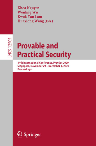 Provable and Practical Security: 14th International Conference, ProvSec 2020, Singapore, November 29 – December 1, 2020, Proceedings (Lecture Notes in Computer Science #12505) book cover by 