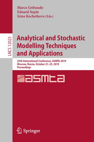 Analytical and Stochastic Modelling Techniques and Applications: 25th International Conference, ASMTA 2019, Moscow, Russia, October 21–25, 2019, Proceedings (Lecture Notes in Computer Science #12023) book cover by 