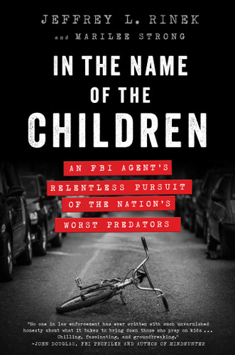 In the Name of the Children: An FBI Agent's Relentless Pursuit of the Nation's Worst Predators book cover by Jeffrey L. Rinek, Marilee Strong