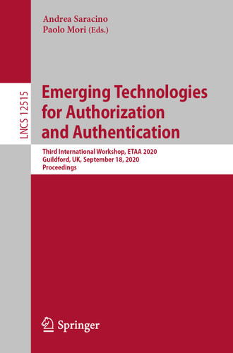 Emerging Technologies for Authorization and Authentication: Third International Workshop, ETAA 2020, Guildford, UK, September 18, 2020, Proceedings (Lecture Notes in Computer Science #12515) book cover by 