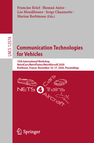 Communication Technologies for Vehicles: 15th International Workshop, Nets4Cars/Nets4Trains/Nets4Aircraft 2020, Bordeaux, France, November 16–17, 2020, Proceedings (Lecture Notes in Computer Science #12574) book cover by 