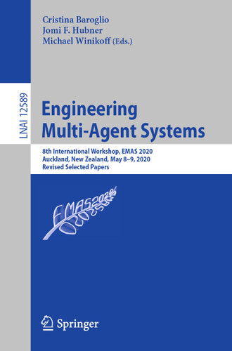 Engineering Multi-Agent Systems: 8th International Workshop, EMAS 2020, Auckland, New Zealand, May 8–9, 2020, Revised Selected Papers (Lecture Notes in Computer Science #12589) book cover by 
