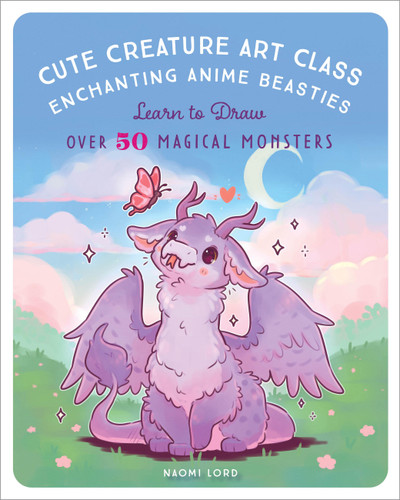 Cute Creature Art Class: Enchanting Anime Beasties - Learn to Draw over 50 Magical Monsters book cover by Naomi Lord