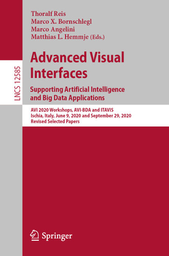 Advanced Visual Interfaces. Supporting Artificial Intelligence and Big Data Applications: AVI 2020 Workshops, AVI-BDA and ITAVIS, Ischia, Italy, June 9, 2020 and September 29, 2020, Revised Selected Papers book cover by 