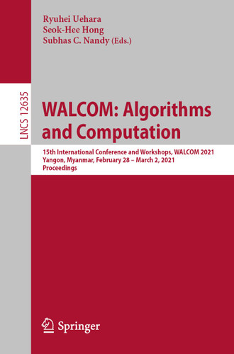 WALCOM: Algorithms and Computation: 15th International Conference and Workshops, WALCOM 2021, Yangon, Myanmar, February 28 – March 2, 2021, Proceedings (Lecture Notes in Computer Science #12635) book cover by 