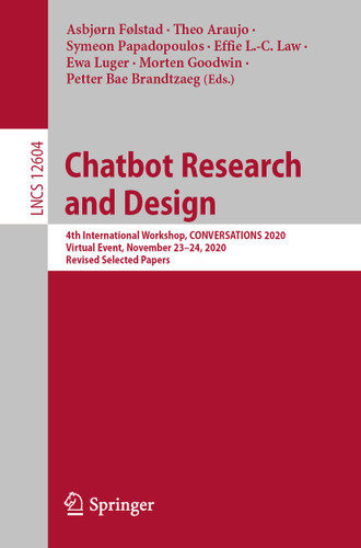 Chatbot Research and Design: 4th International Workshop, CONVERSATIONS 2020, Virtual Event, November 23–24, 2020, Revised Selected Papers (Lecture Notes in Computer Science #12604) book cover by 