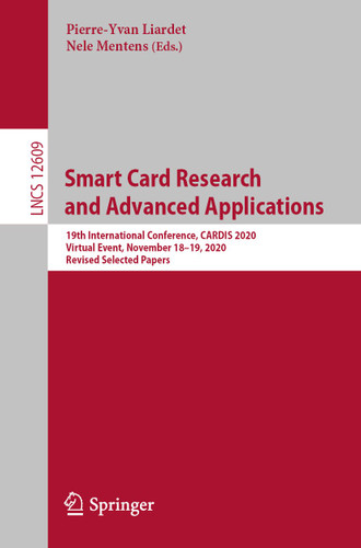 Smart Card Research and Advanced Applications: 19th International Conference, CARDIS 2020, Virtual Event, November 18–19, 2020, Revised Selected Papers (Lecture Notes in Computer Science #12609) book cover by 