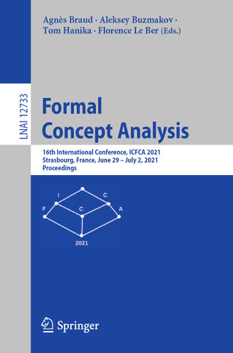 Formal Concept Analysis: 16th International Conference, ICFCA 2021, Strasbourg, France, June 29 – July 2, 2021, Proceedings (Lecture Notes in Computer Science #12733) book cover by 