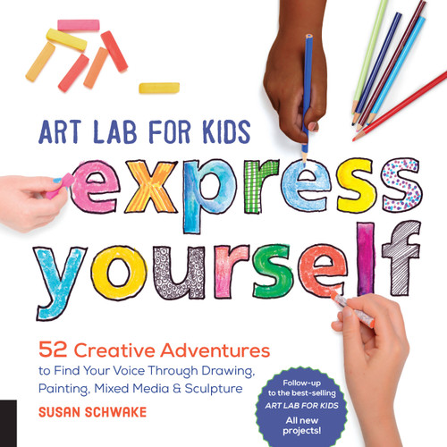 Art Lab for Kids: Express Yourself: 52 Creative Adventures to Find Your Voice Through Drawing, Painting, Mixed Media, and Sculpture (Lab for Kids) book cover by Susan Schwake
