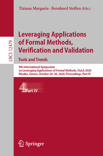 Leveraging Applications of Formal Methods, Verification and Validation: Tools and Trends: 9th International Symposium on Leveraging Applications of Formal Methods, ISoLA 2020, Rhodes, Greece, October 20–30, 2020, Proceedings, Part IV book cover by 