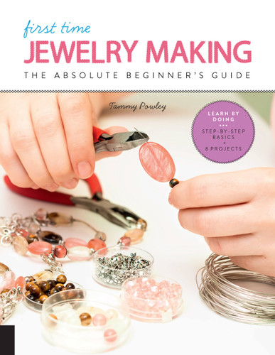 First Time Jewelry Making: The Absolute Beginner's Guide--Learn By Doing * Step-by-Step Basics + Projects (First Time) book cover by Tammy Powley