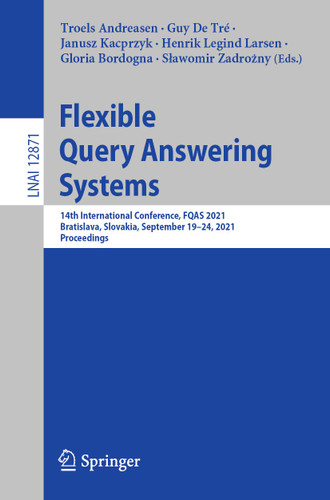 Flexible Query Answering Systems: 14th International Conference, FQAS 2021, Bratislava, Slovakia, September 19–24, 2021, Proceedings (Lecture Notes in Computer Science #12871) book cover by 