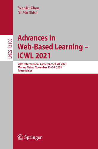 Advances in Web-Based Learning – ICWL 2021: 20th International Conference, ICWL 2021, Macau, China, November 13–14, 2021, Proceedings (Lecture Notes in Computer Science #13103) book cover by 