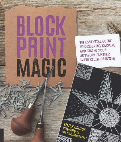 Block Print Magic: The Essential Guide to Designing, Carving, and Taking Your Artwork Further with Relief Printing book cover by Emily Louise Howard