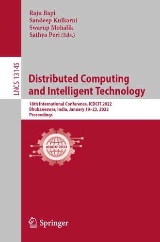 Distributed Computing and Intelligent Technology: 18th International Conference, ICDCIT 2022, Bhubaneswar, India, January 19–23, 2022, Proceedings (Lecture Notes in Computer Science #13145) book cover by 