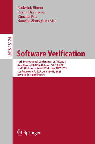 Software Verification: 13th International Conference, VSTTE 2021, New Haven, CT, USA, October 18–19, 2021, and 14th International Workshop, NSV 2021, Los Angeles, CA, USA, July 18–19, 2021, Revised Selected Papers book cover by 