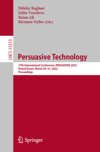Persuasive Technology: 17th International Conference, PERSUASIVE 2022, Virtual Event, March 29–31, 2022, Proceedings (Lecture Notes in Computer Science #13213) book cover by 