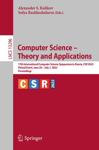 Computer Science – Theory and Applications: 17th International Computer Science Symposium in Russia, CSR 2022, Virtual Event, June 29 – July 1, 2022, Proceedings (Lecture Notes in Computer Science #13296) book cover by 